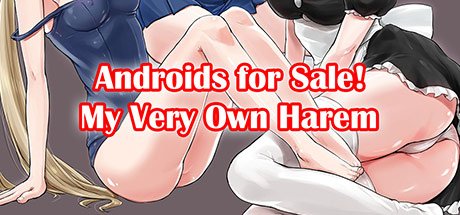 Android For Sale! My Very Own Harem
