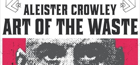 Aleister Crowley: Art Of The Waste