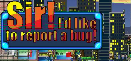 Sir! I'd Like To Report A Bug!