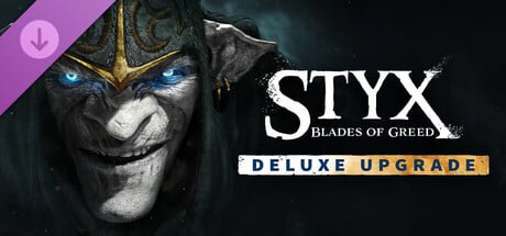 Styx: Blades of Greed - Deluxe Upgrade cover art
