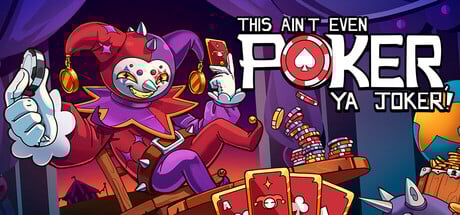 This Ain’t Even Poker, Ya Joker Steam Key cover art