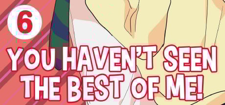 You Haven't Seen The Best Of Me! Vol. 6