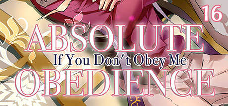 Absolute Obedience ~If you don't obey me~ Vol. 16
