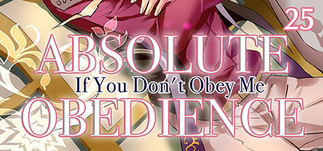Absolute Obedience ~If you don't obey me~ Vol. 25