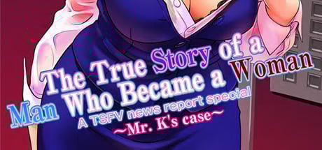 The True Story of a Man Who Became a Woman ~A TSFV news report special~ + ~Mr K's Case~ DRM-Free Download cover art