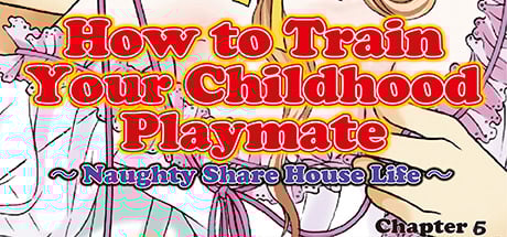 How to Train Your Childhood Playmate -Naughty Share House Life- Chapter 6 DRM-Free Download cover art