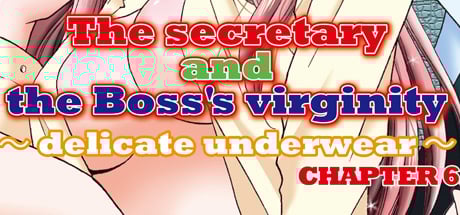 The secretary and the Boss's virginity ~ delicate underwear~ Chapter 6