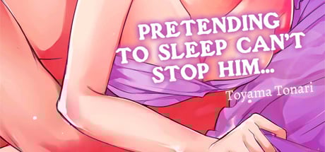 Pretending to Sleep Can't Stop Him... 18