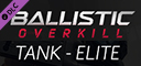 Ballistic Overkill - Tank: Elite