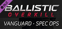 Ballistic Overkill - Vanguard: SpecOps