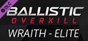 Ballistic Overkill - Wraith: Elite