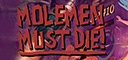 Molemen Must Die!
